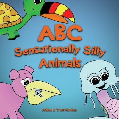 ABC of Sensationally Silly Animals: Kids Alphabet ABC Books for Preschoolers and Kindergarten Children (Preschool, Toddlers and Kindergarten) by Harding, Ashlee