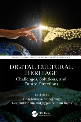 Digital Cultural Heritage: Challenges, Solutions, and Future Directions by Kukreja, Vinay