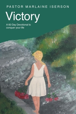 Victory: A 60 Day Devotional to conquer your life by Iserson, Pastor Marlaine