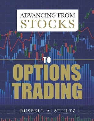 Advancing from Stocks to Options Trading by Stultz, Russell A.