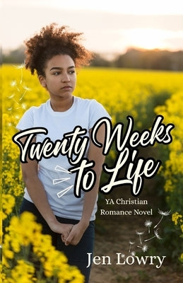 Twenty Weeks to Life: YA Christian Romance Novel by Lowry, Jen