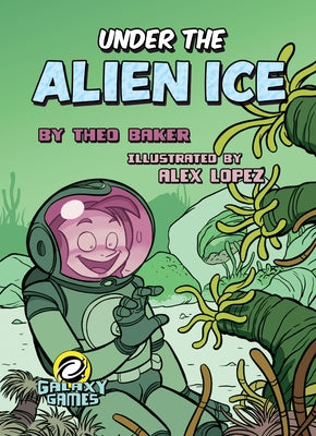 Under the Alien Ice by Baker, Theo