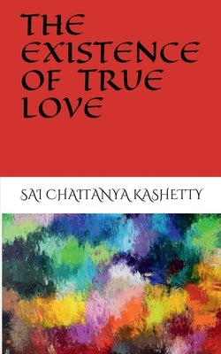 The Existence of True Love by Chaitanya, Sai