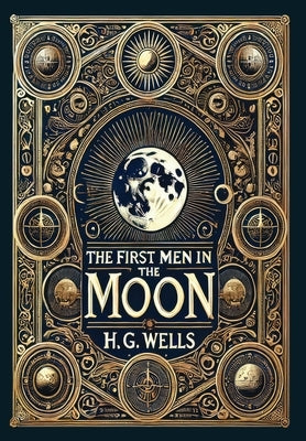 The First Men in the Moon (Collector's Edition) (Laminated Hardback with Jacket) by Wells, H. G.