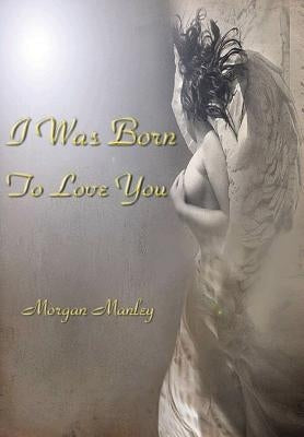 I Was Born To Love You by Manley, Morgan