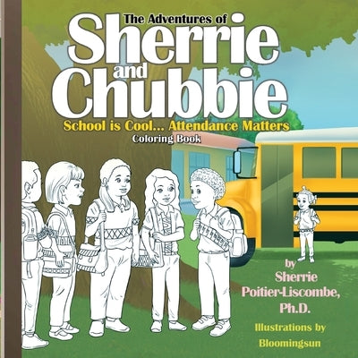 The Adventures of Sherrie and Chubbie: Attendance Matters...School is Cool Coloring Book by Bloomingsun