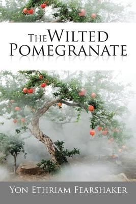 The Wilted Pomegranate by Fearshaker, Yon Ethraim