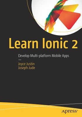 Learn Ionic 2: Develop Multi-Platform Mobile Apps by Justin, Joyce