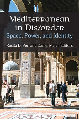 Mediterranean in Dis/Order: Space, Power, and Identity by Di Peri, Rosita