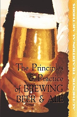 The Principles and Practice of Brewing Beer and Ale by Sykes, Walter J.