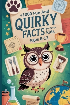 +1000 Fun and Quirky Facts Book For kids Ages 8-12 by Facts, Anna