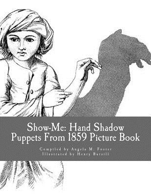 Show-Me: Hand Shadow Puppets From 1859 (Picture Book) by Bursill, Henry