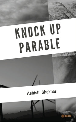 Knock Up Parable: From Here To Beyond by Shekhar, Ashish