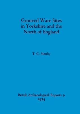 Grooved Ware Sites in Yorkshire and the North of England by Manby, T. G.