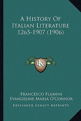 A History Of Italian Literature 1265-1907 (1906) by Flamini, Francesco