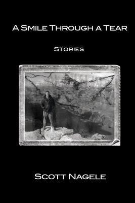 A Smile Through a Tear: Stories by Nagele, Scott