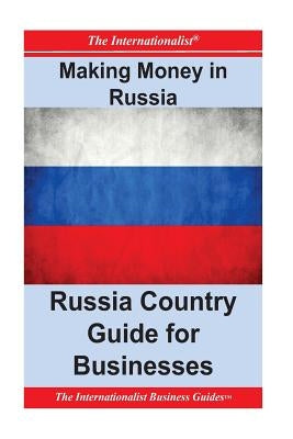 Making Money in Russia: Russia Country Guide for Businesses by Nee, Patrick W.