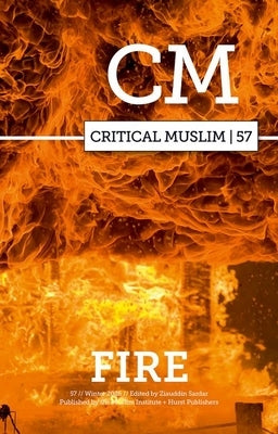 Critical Muslim 57: Fire by Sardar, Ziauddin