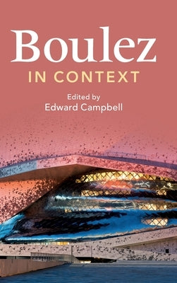 Boulez in Context by Campbell, Edward
