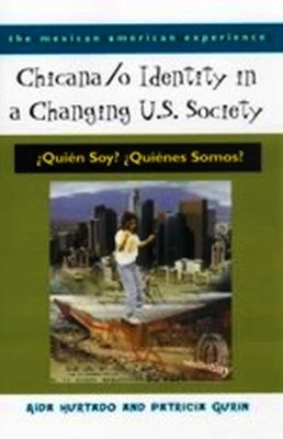 Chicana/O Identity in a Changing U.S. Society: ¿Quién Soy? ¿Quiénes Somos? by Hurtado, Aída