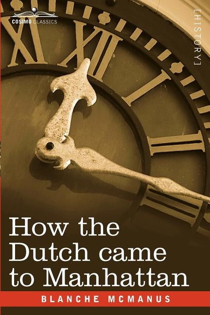 How the Dutch Came to Manhattan by McManus, Blanche