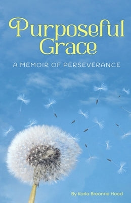 Purposeful Grace: A Memoir of Perseverance by Breonne Hood, Karla