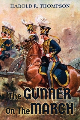 The Gunner on The March by Thompson, Harold R.