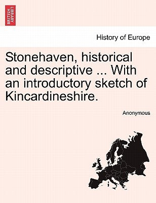 Stonehaven, Historical and Descriptive ... with an Introductory Sketch of Kincardineshire. by Anonymous