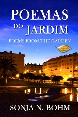 Poemas do Jardim / Poems from the Garden (Revised Edition): Bilingual Poems in Portuguese and English by Bohm, Sonja N.