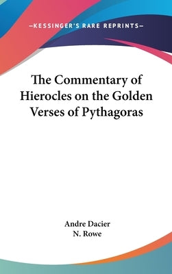 The Commentary of Hierocles on the Golden Verses of Pythagoras by Dacier, Andre