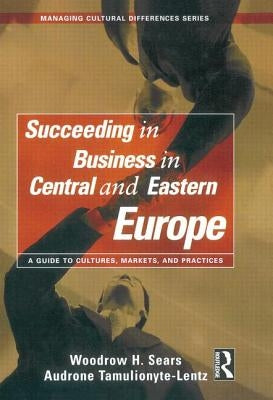 Succeeding in Business in Central and Eastern Europe by Sears, Woodrow H.
