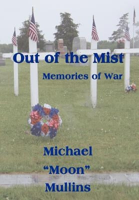 Out of the Mist, Memories of War by Mullins, Michael D.