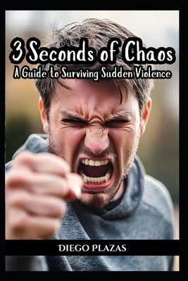 3 Seconds of Chaos: A Guide to Surviving Sudden Violence by Vargas, Fernan