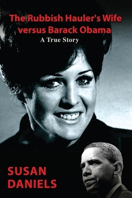 The Rubbish Hauler's Wife versus Barack Obama by Daniels, Susan