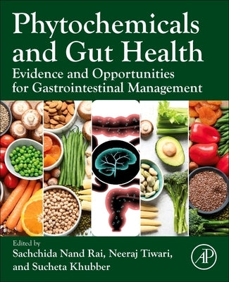 Phytochemicals and Gut Health: Evidence and Opportunities for Gastrointestinal Management by Rai, Sachchida Nand