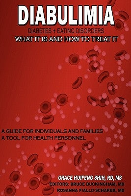 Diabulimia: Diabetes + Eating Disorders; What It Is and How to Treat It: A Guide for Individuals and Families; A Tool for Health P by Shih Rd, Grace Huifeng