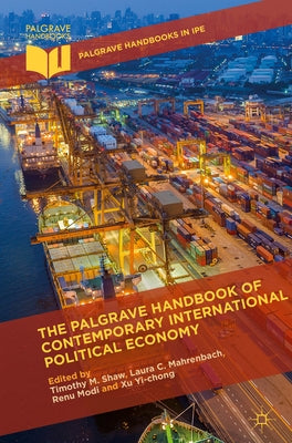 The Palgrave Handbook of Contemporary International Political Economy by Shaw, Timothy M.