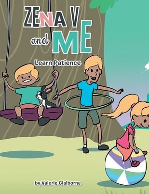 Zena V and Me: Learn Patience by Claiborne, Valerie