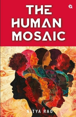 The Human Mosaic: Short Stories on Life's Musings by Rao, Nitya