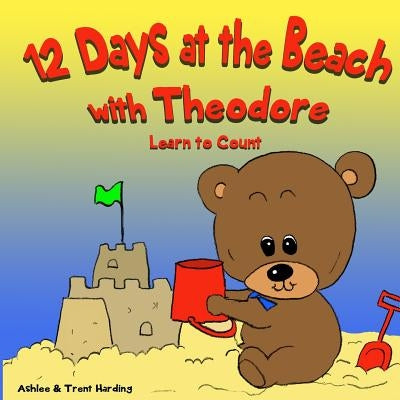 12 Beach Days with Theodore Counting Book: Preschool/Children Bear Counting Books for Toddlers and Kindergarten Kids by Harding, Ashlee