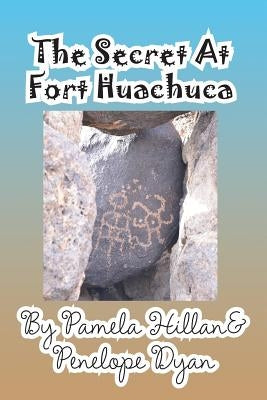 The Secret at Fort Huachuca by Hillan, Pamela