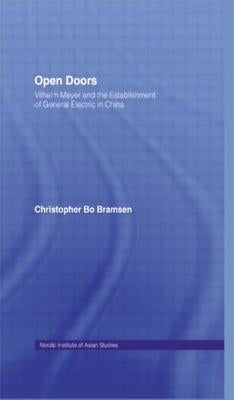 Open Doors: Vilhelm Meyer and the Establishment of General Electric in China by Bramsen, Christopher Bo