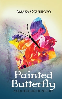 The Painted Butterfly by Oguejiofo, Amaka