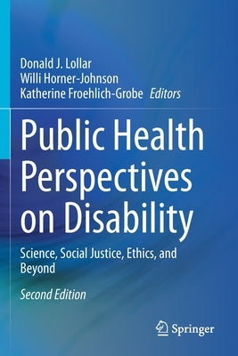 Public Health Perspectives on Disability: Science, Social Justice, Ethics, and Beyond by Lollar, Donald J.