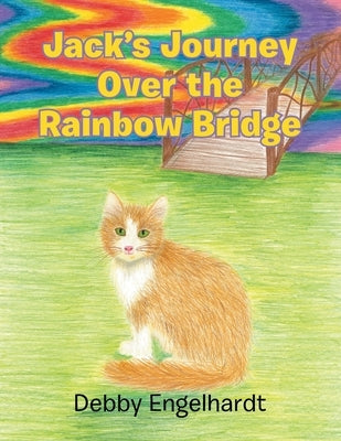 Jack's Journey over the Rainbow Bridge by Engelhardt, Debby
