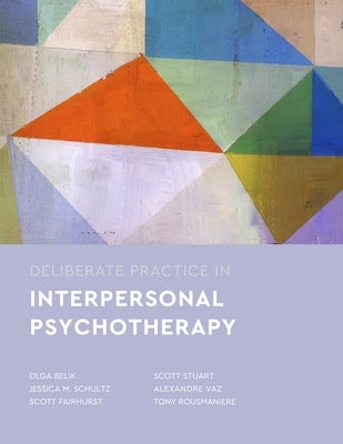 Deliberate Practice in Interpersonal Psychotherapy by Belik, Olga