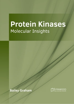 Protein Kinases: Molecular Insights by Graham, Bailey