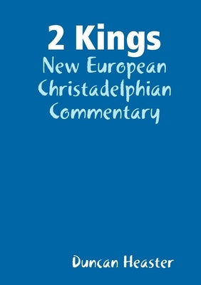 2 Kings: New European Christadelphian Commentary by Heaster, Duncan