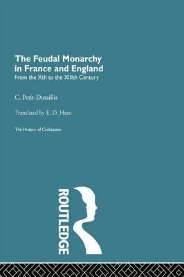The Feudal Monarchy in France and England by Petit-Dutaillis, C.