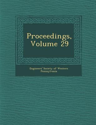 Proceedings, Volume 29 by Engineers' Society of Western Pennsylvan